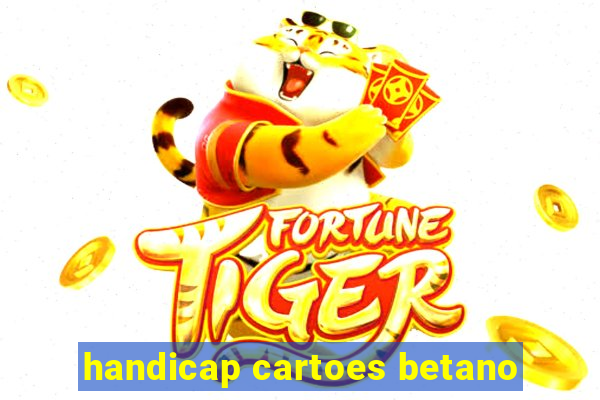 handicap cartoes betano